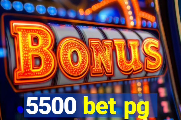 5500 bet pg